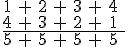 \array{1&+&2&+&3&+&4\\4&+&3&+&2&+&1&\\\hline5&+&5&+&5&+&5}